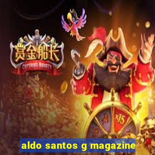 aldo santos g magazine